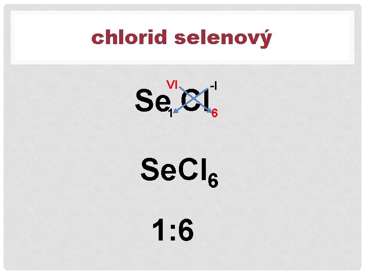chlorid selenový VI -I 1 6 Se Cl Se. Cl 6 1: 6 