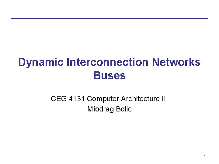 Dynamic Interconnection Networks Buses CEG 4131 Computer Architecture III Miodrag Bolic 1 