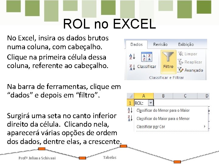 ROL no EXCEL No Excel, insira os dados brutos numa coluna, com cabeçalho. Clique