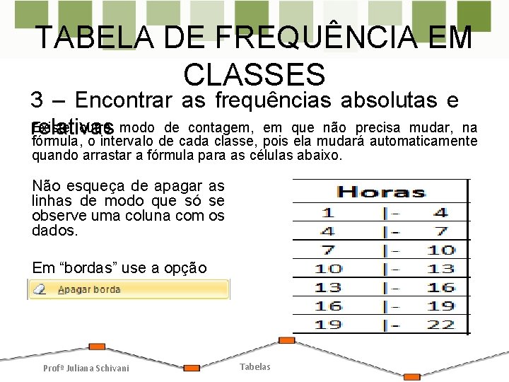 TABELA DE FREQUÊNCIA EM CLASSES 3 – Encontrar as frequências absolutas e Existe outro