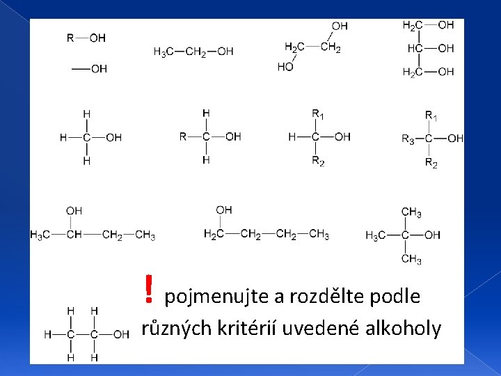 ! pojmenujte a rozdělte podle různých kritérií uvedené alkoholy 