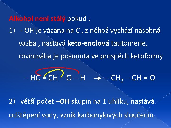 Alkohol není stálý pokud : 1) - OH je vázána na C , z