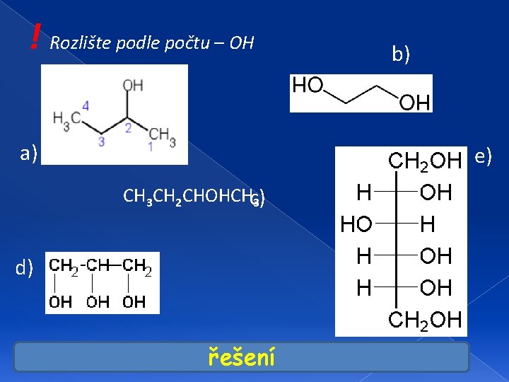 ! Rozlište podle počtu – OH b) a) e) CH 3 CH 2 CHOHCHc)