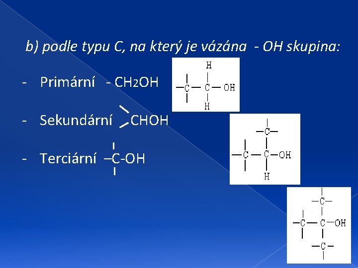 b) podle typu C, na který je vázána - OH skupina: - Primární -