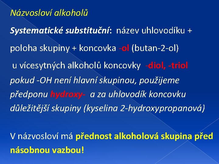 Názvosloví alkoholů Systematické substituční: název uhlovodíku + poloha skupiny + koncovka -ol (butan-2 -ol)