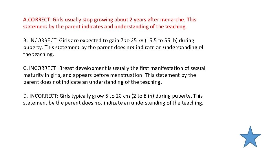 A. CORRECT: Girls usually stop growing about 2 years after menarche. This statement by