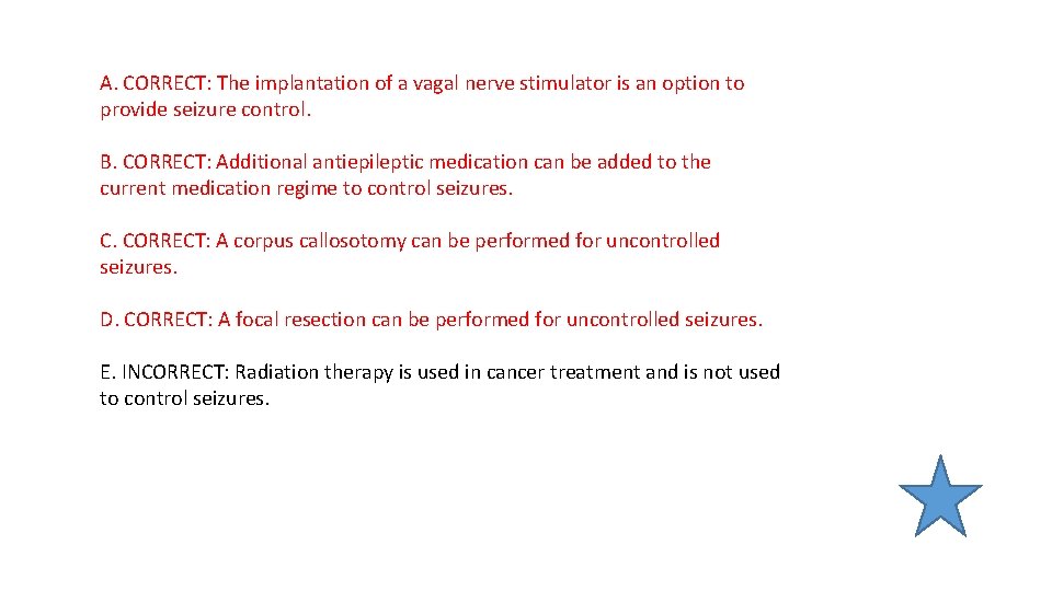 A. CORRECT: The implantation of a vagal nerve stimulator is an option to provide