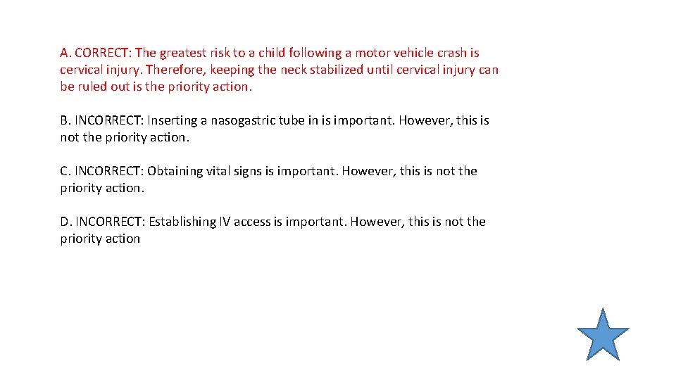 A. CORRECT: The greatest risk to a child following a motor vehicle crash is