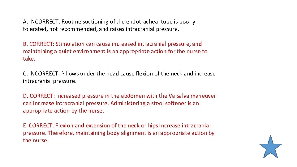 A. INCORRECT: Routine suctioning of the endotracheal tube is poorly tolerated, not recommended, and