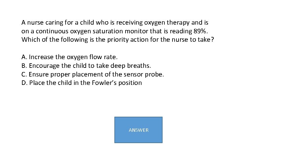 A nurse caring for a child who is receiving oxygen therapy and is on