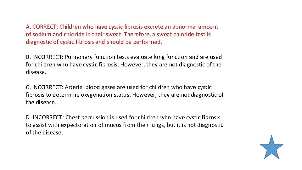 A. CORRECT: Children who have cystic fibrosis excrete an abnormal amount of sodium and