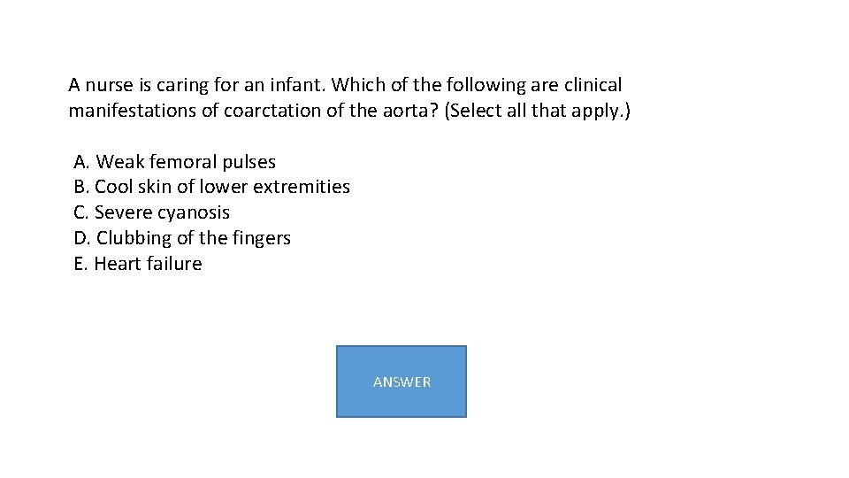 A nurse is caring for an infant. Which of the following are clinical manifestations