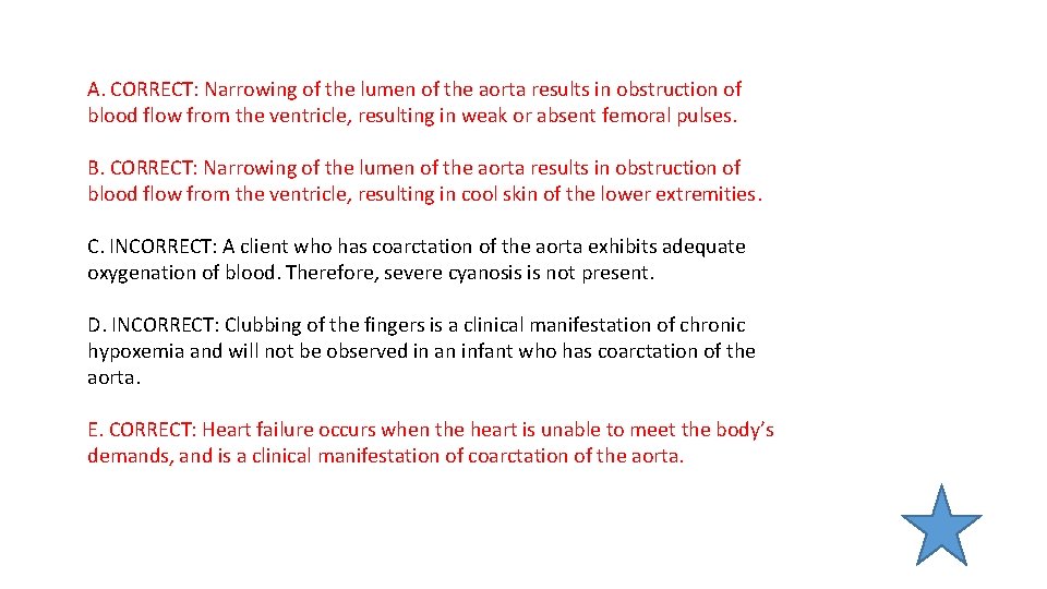 A. CORRECT: Narrowing of the lumen of the aorta results in obstruction of blood