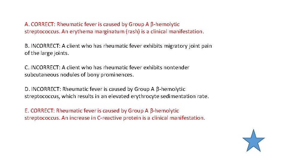 A. CORRECT: Rheumatic fever is caused by Group A β-hemolytic streptococcus. An erythema marginatum A. CORRECT: Rheumatic fever is caused by Group A β-hemolytic streptococcus. An erythema marginatum