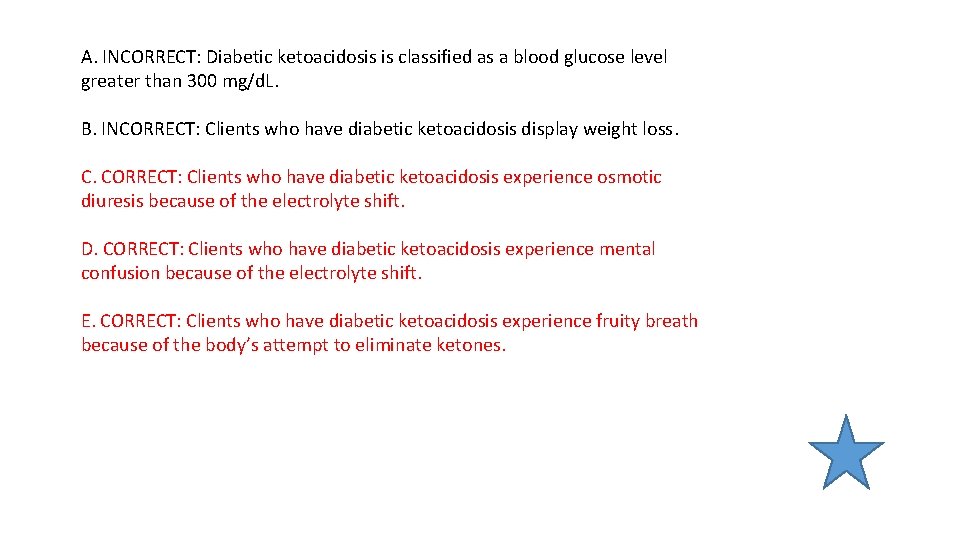 A. INCORRECT: Diabetic ketoacidosis is classified as a blood glucose level greater than 300