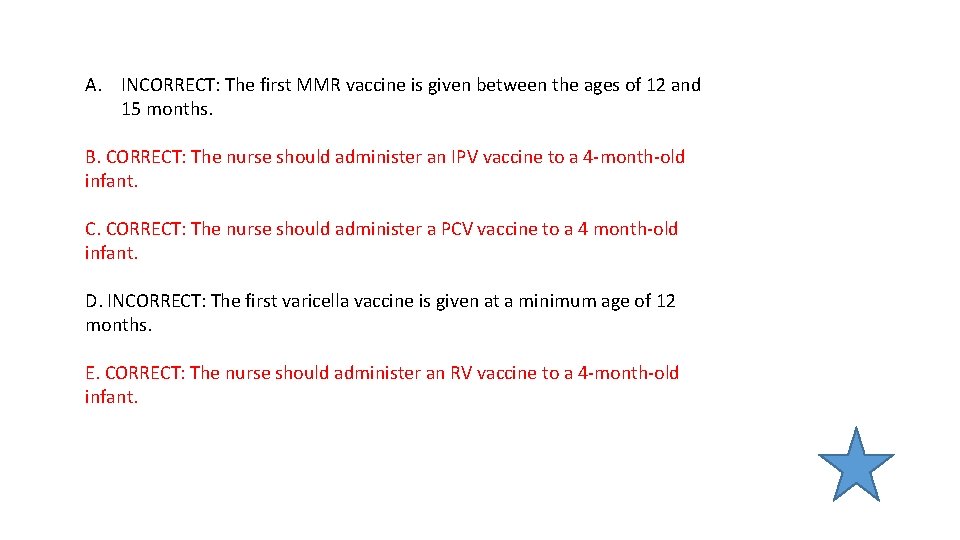 A. INCORRECT: The first MMR vaccine is given between the ages of 12 and