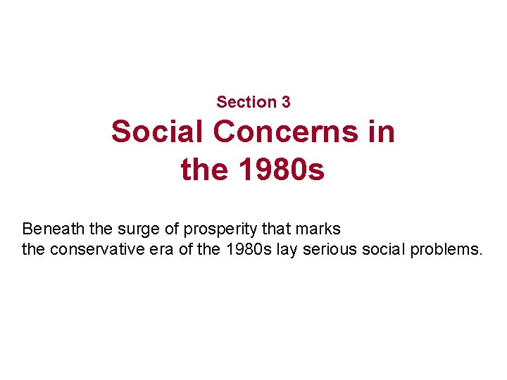 Section 3 Social Concerns in the 1980 s Beneath the surge of prosperity that