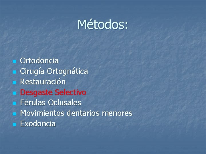 Métodos: n n n n Ortodoncia Cirugía Ortognática Restauración Desgaste Selectivo Férulas Oclusales Movimientos