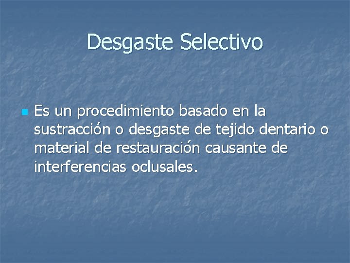 Desgaste Selectivo n Es un procedimiento basado en la sustracción o desgaste de tejido