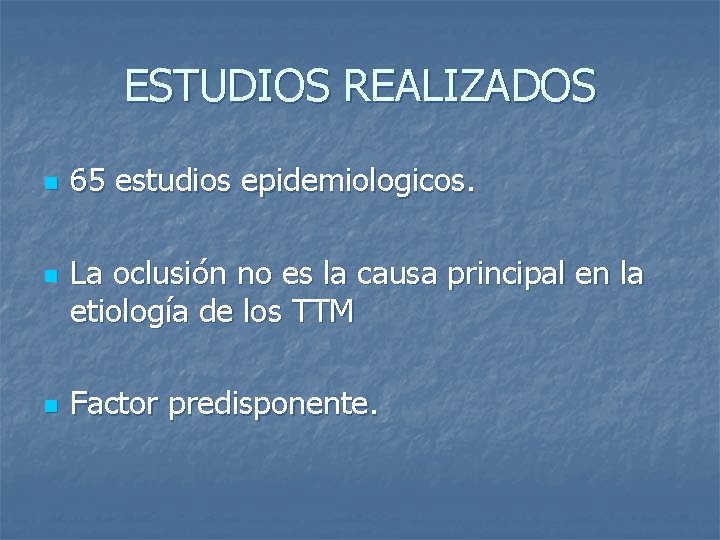 ESTUDIOS REALIZADOS n n n 65 estudios epidemiologicos. La oclusión no es la causa ESTUDIOS REALIZADOS n n n 65 estudios epidemiologicos. La oclusión no es la causa