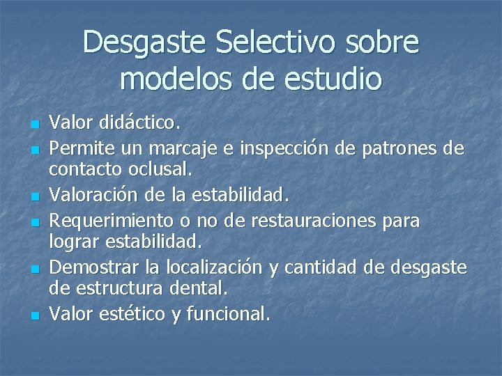 Desgaste Selectivo sobre modelos de estudio n n n Valor didáctico. Permite un marcaje