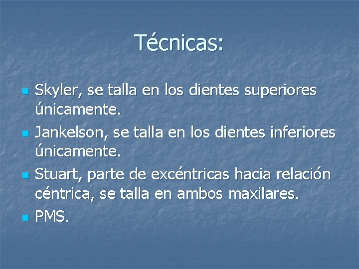 Técnicas: n n Skyler, se talla en los dientes superiores únicamente. Jankelson, se talla Técnicas: n n Skyler, se talla en los dientes superiores únicamente. Jankelson, se talla