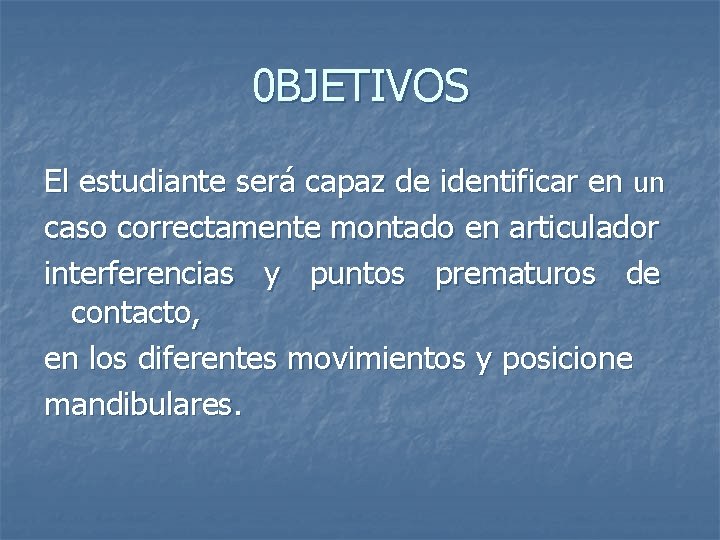 0 BJETIVOS El estudiante será capaz de identificar en un caso correctamente montado en