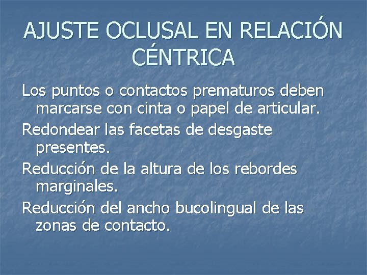 AJUSTE OCLUSAL EN RELACIÓN CÉNTRICA Los puntos o contactos prematuros deben marcarse con cinta