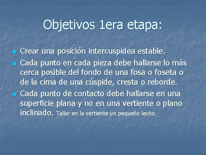 Objetivos 1 era etapa: n n n Crear una posición intercuspidea estable. Cada punto