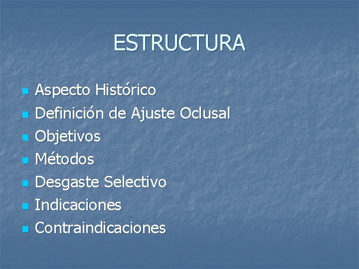 ESTRUCTURA n n n n Aspecto Histórico Definición de Ajuste Oclusal Objetivos Métodos Desgaste