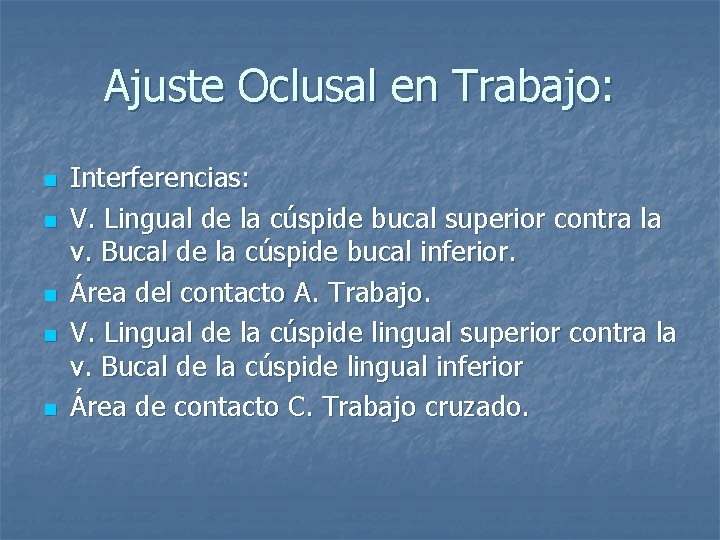 Ajuste Oclusal en Trabajo: n n n Interferencias: V. Lingual de la cúspide bucal