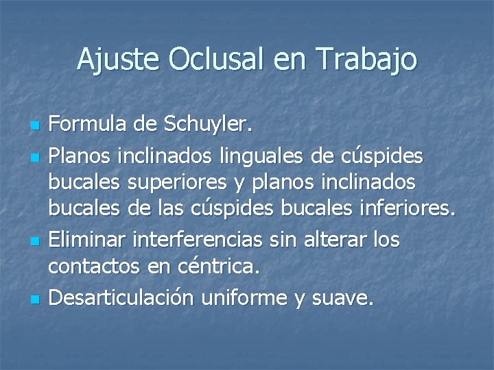 Ajuste Oclusal en Trabajo n n Formula de Schuyler. Planos inclinados linguales de cúspides Ajuste Oclusal en Trabajo n n Formula de Schuyler. Planos inclinados linguales de cúspides