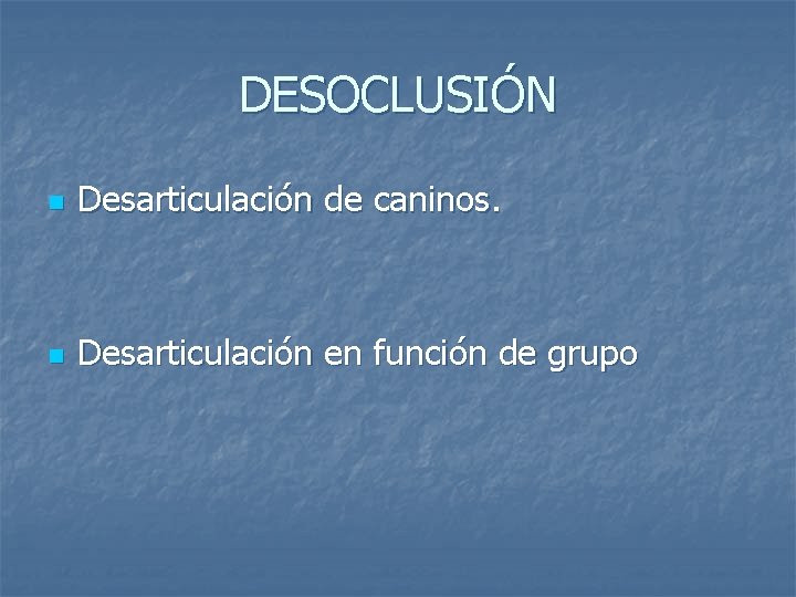 DESOCLUSIÓN n Desarticulación de caninos. n Desarticulación en función de grupo 