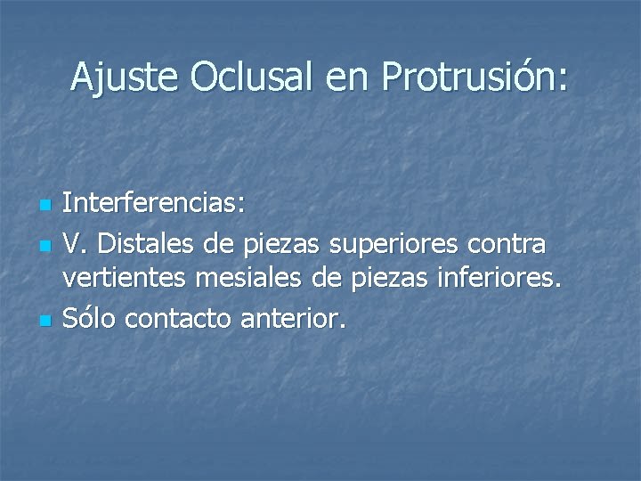 Ajuste Oclusal en Protrusión: n n n Interferencias: V. Distales de piezas superiores contra