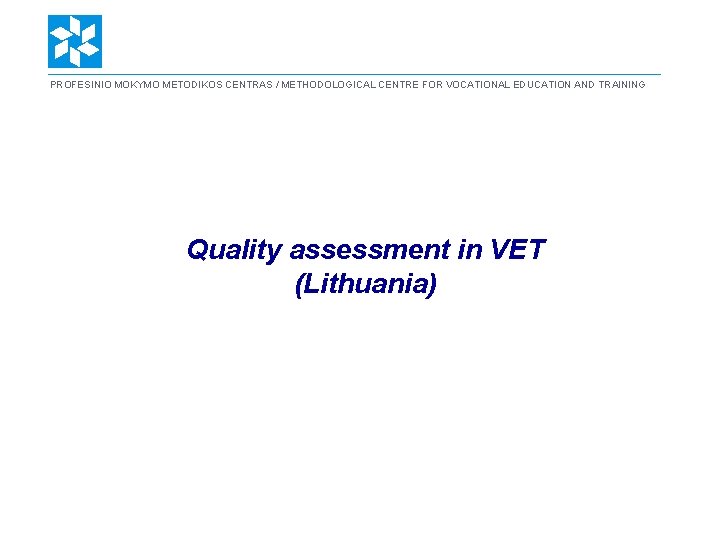 PROFESINIO MOKYMO METODIKOS CENTRAS / METHODOLOGICAL CENTRE FOR VOCATIONAL EDUCATION AND TRAINING Quality assessment