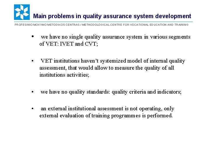 Main problems in quality assurance system development PROFESINIO MOKYMO METODIKOS CENTRAS / METHODOLOGICAL CENTRE