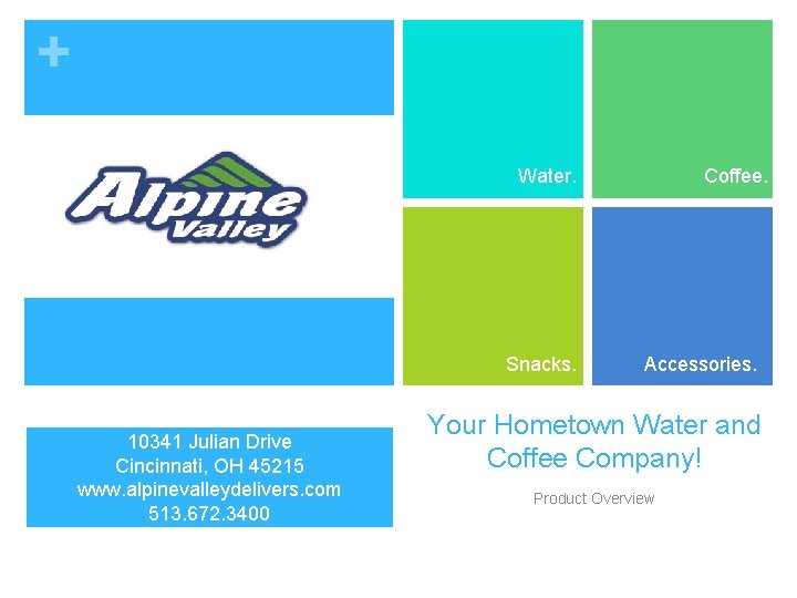 + Water. Snacks. 10341 Julian Drive Cincinnati, OH 45215 www. alpinevalleydelivers. com 513. 672. + Water. Snacks. 10341 Julian Drive Cincinnati, OH 45215 www. alpinevalleydelivers. com 513. 672.