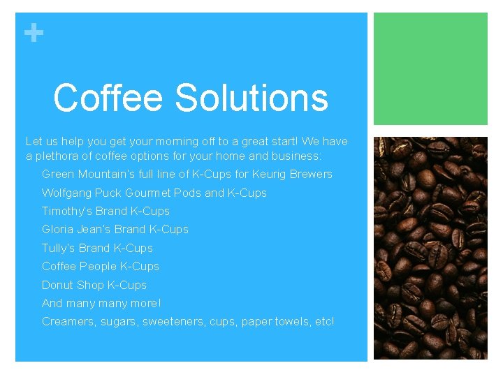 + Coffee Solutions Let us help you get your morning off to a great + Coffee Solutions Let us help you get your morning off to a great