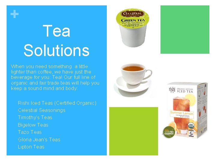 + Tea Solutions When you need something a little lighter than coffee, we have + Tea Solutions When you need something a little lighter than coffee, we have
