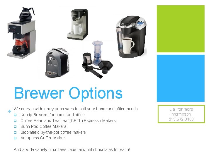 Brewer Options + We carry a wide array of brewers to suit your home Brewer Options + We carry a wide array of brewers to suit your home