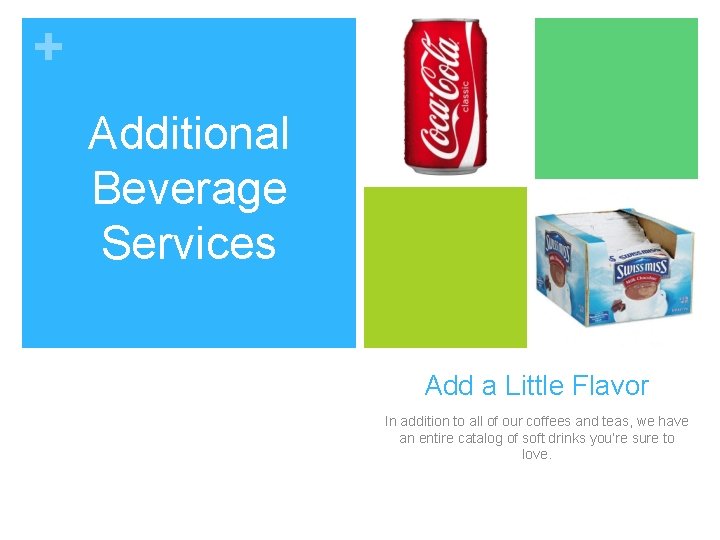 + Additional Beverage Services Add a Little Flavor In addition to all of our + Additional Beverage Services Add a Little Flavor In addition to all of our
