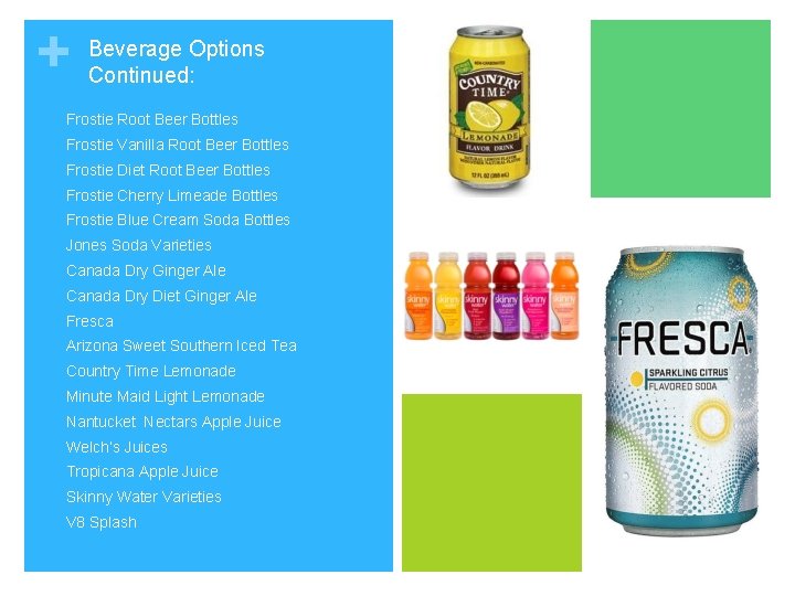 + Beverage Options Continued: q Frostie Root Beer Bottles q Frostie Vanilla Root Beer + Beverage Options Continued: q Frostie Root Beer Bottles q Frostie Vanilla Root Beer