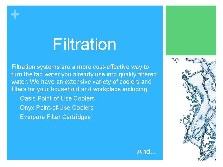 + Filtration systems are a more cost-effective way to turn the tap water you + Filtration systems are a more cost-effective way to turn the tap water you