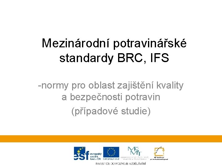 Mezinárodní potravinářské standardy BRC, IFS -normy pro oblast zajištění kvality a bezpečnosti potravin (případové