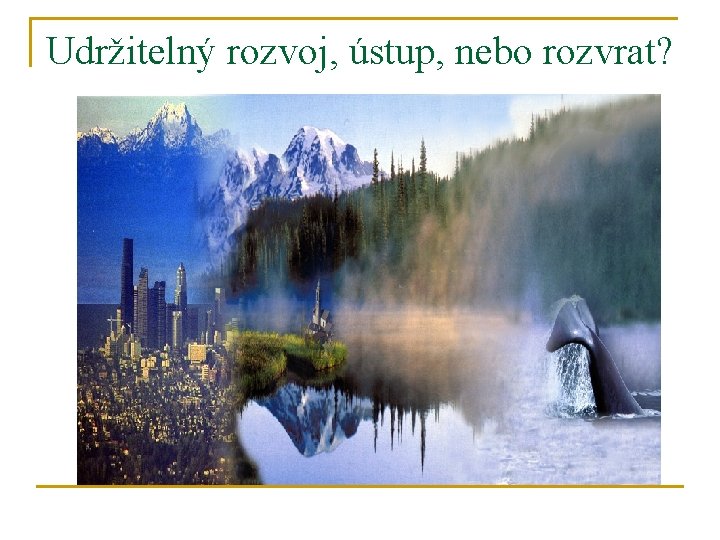 Udržitelný rozvoj, ústup, nebo rozvrat? 