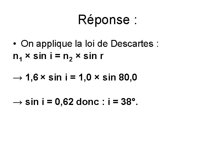 Réponse : • On applique la loi de Descartes : n 1 × sin