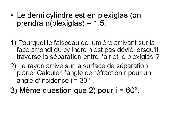  • Le demi cylindre est en plexiglas (on prendra n(plexiglas) = 1, 5.