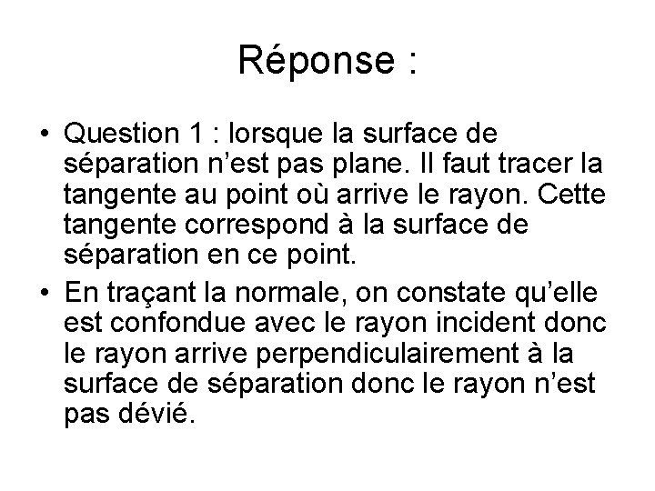 Réponse : • Question 1 : lorsque la surface de séparation n’est pas plane.