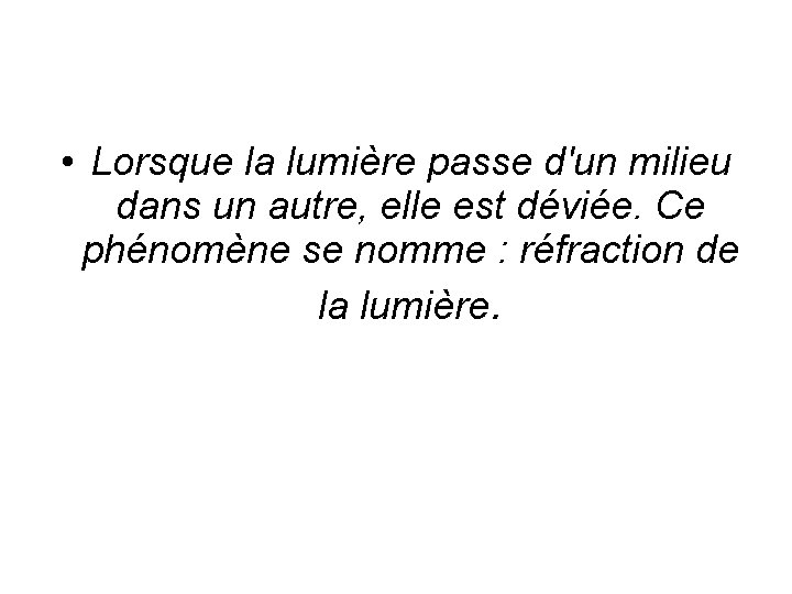  • Lorsque la lumière passe d'un milieu dans un autre, elle est déviée.