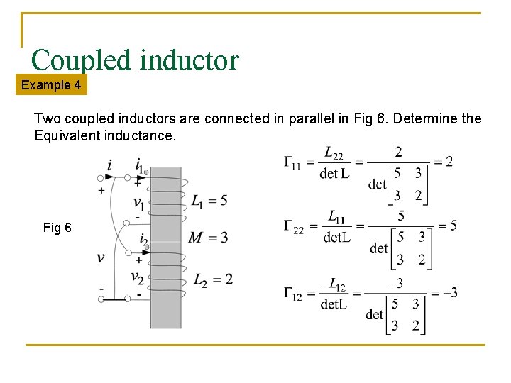 Coupled inductor Example 4 Two coupled inductors are connected in parallel in Fig 6.